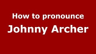 How to pronounce Johnny Archer