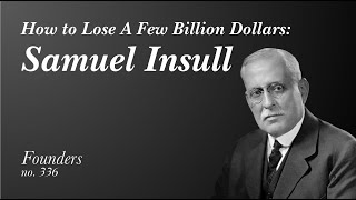 How To Lose A Few Billion Dollars: The Life Story of Samuel Insull