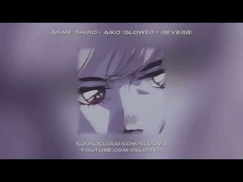 Asme, Shiro   Aiko -  (Slowed + Reverb)