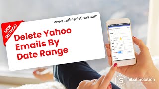 How to delete Yahoo emails by date range 2024 | Initial Solution