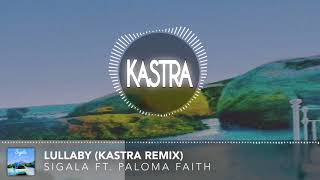 Sigala ft. Paloma Faith - Lullaby (Kastra Remix) [Free Download]