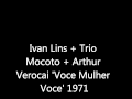 Ivan Lins + Trio Mocoto + Arthur Verocai 'Voce mulher, voce' 1971 - seanjpstroud Ivan Lins + Trio Mocoto + Arthur Verocai 'Voce mulher, voce' 1971