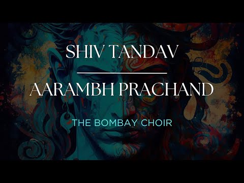 Shiv Tandav x Aarambh Prachand : Live (The Bombay Choir)