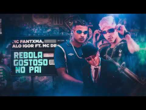 MC FANTXMA E ALO IGOR FEAT.MC DB - REBOLA GOSTOSO NO PAI