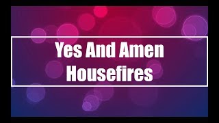 Yes And Amen - Housefires (Lyrics)