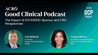 The Impact of ICH E6(R3): Sponsor and CRO Perspectives (S3:E7) ACRO's Good Clinical Podcast