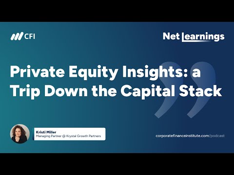 Private Equity Insights: A Trip Down the Capital Stack With Kristi Miller | CFI Net Learnings