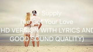Air Supply I've Got Your Love (HD VERSION WITH LYRICS AND GOOD SOUND QUALITY)