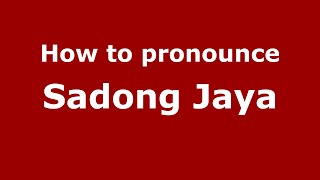 How to pronounce Sadong Jaya