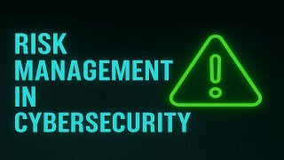 Risk Management in Cybersecurity: What It Is and Why It Matters