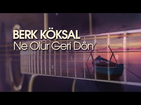 Ne Olur Geri Dön - Berk KÖKSAL