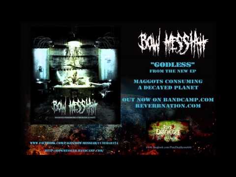 Godless - By Bow Messiah (Maggots Consuming a Decayed Planet EP 2013)