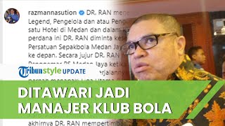 Jadi Penggemar PS Medan Jaya saat Masih Kuliah, Razman Nasution Ditawari Jadi Manager selama 5 Tahun