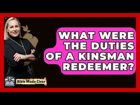What Were The Duties Of A Kinsman Redeemer? - BibleMadeClear.com
