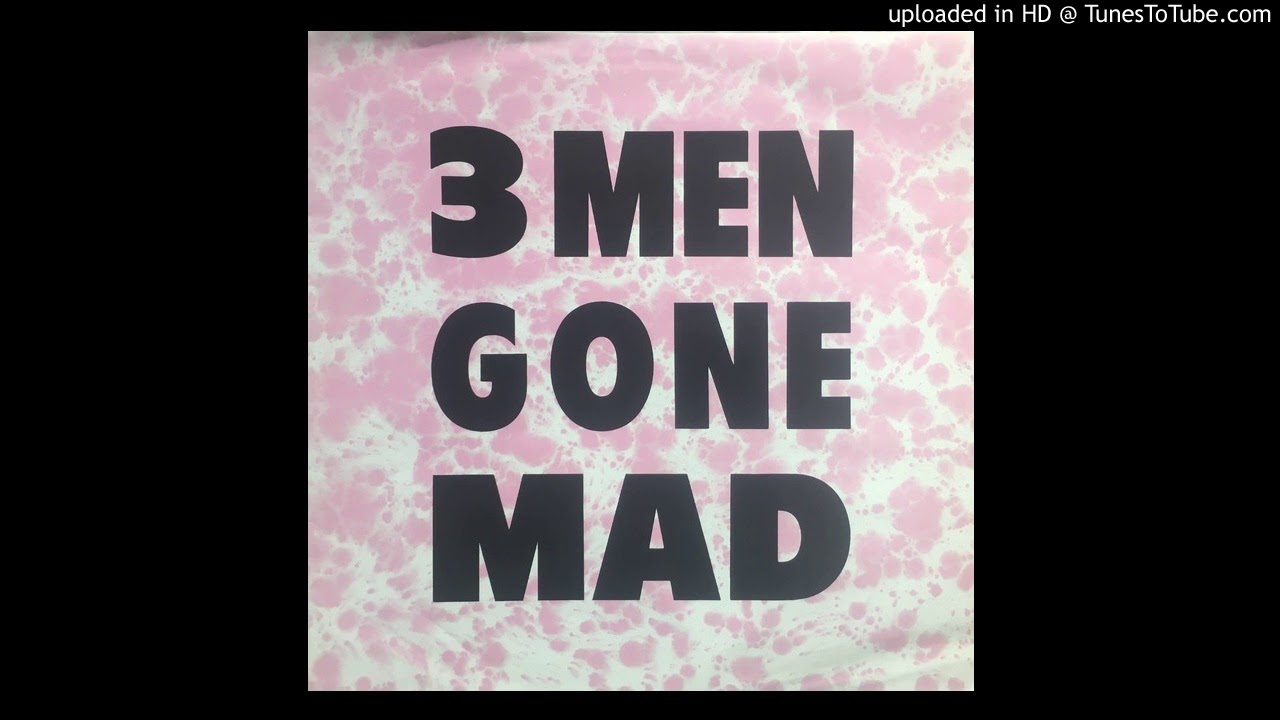3 men gone mad - you try