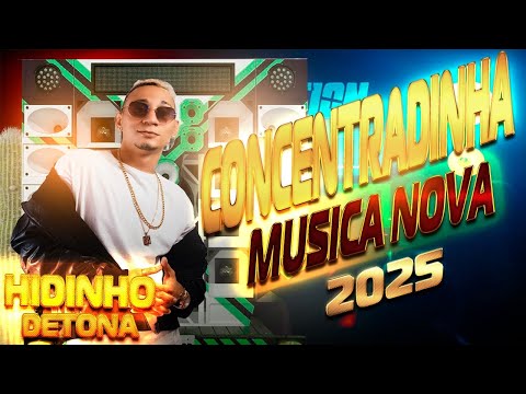 HIDINHO DETONA - CONCENTRADINHA - MÚSICA NOVA - JULHO 2025 - ATUALIZADO PRA PAREDÃO