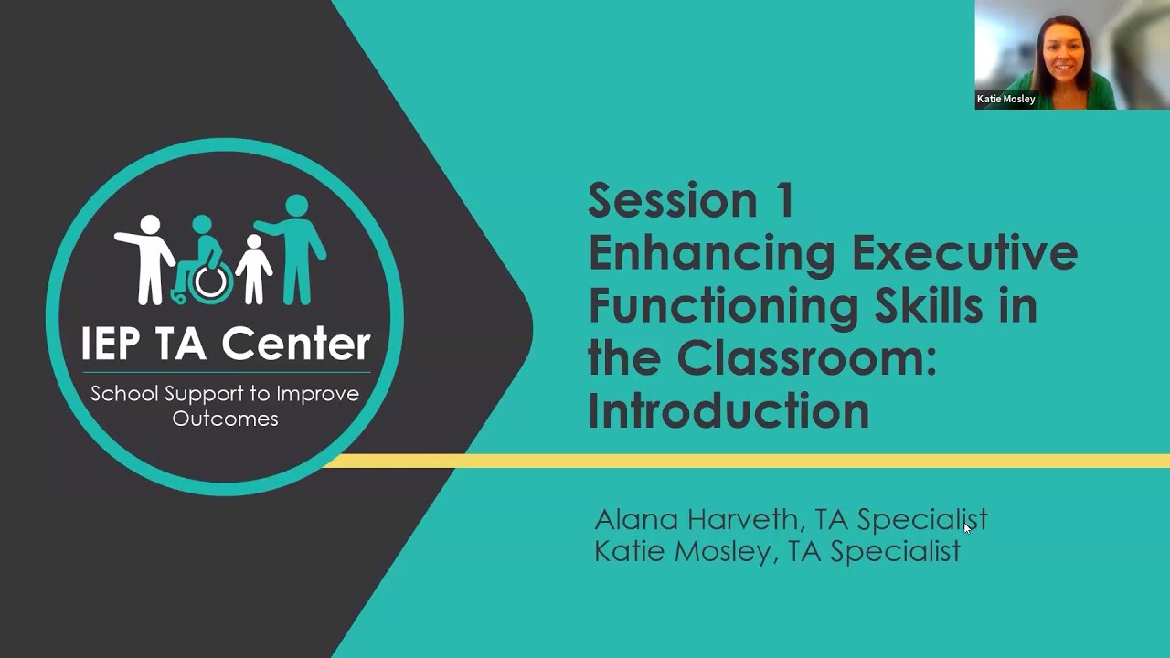 Enhancing Executive Functioning in the Classroom: Enhancing Student Success: Introduction Session 1