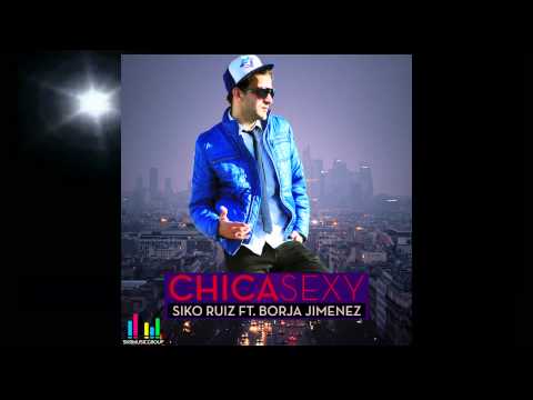 Siko Ruiz Feat. Borja Jimenez - CHICA SEXY (Radio Edit)