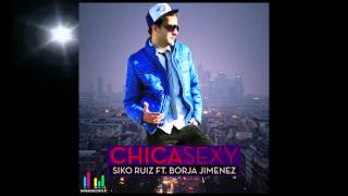 Siko Ruiz Feat. Borja Jimenez - CHICA SEXY (Radio Edit)