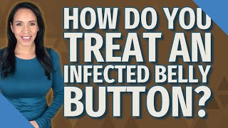 How do you treat an infected belly button?