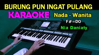 Download lagu BURUNG PUN INGAT PULANG - Nia Daniaty | KARAOKE Nada Wanita mp3