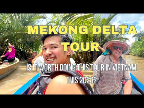 Mekong Delta - Is it worth doing this Tour in Vietnam this 2023?