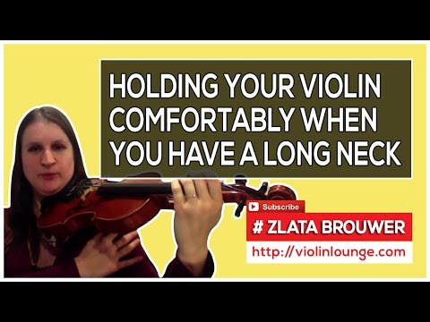 How to Have a Comfortable Violin Hold when You Have a Long Neck
