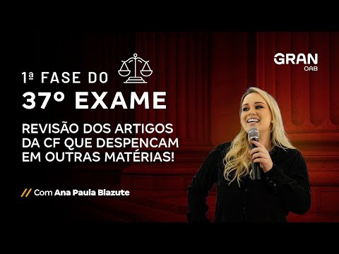 1ª Fase do 37º Exame - Revisão dos artigos da CF que despencam em outras matérias! Com Ana Blazute