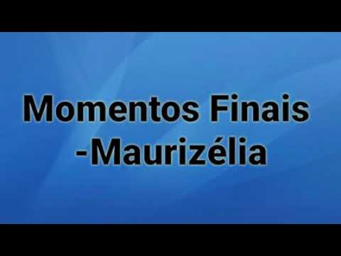 Momentos Finais - Maurizélia