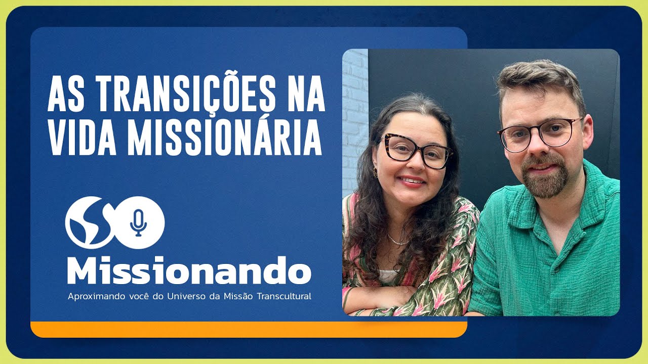 AS TRANSIÇÕES NA VIDA MSSIONÁRIA | Fabiana e Sebastian Braun | Missionando | Episódio 15 | IPP TV