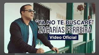 Zacarías Ferreira - Ya No Te Buscaré (Video Oficial)