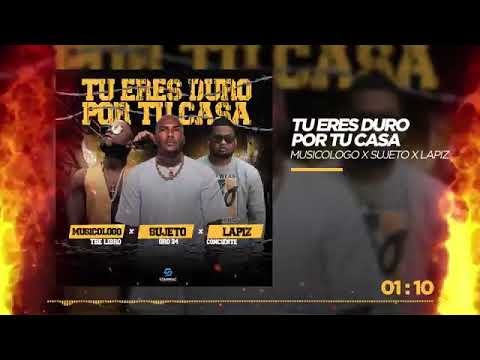 TU ERE DURO PERO POR TU CASA Lapiz conciente ft Musicologo ft Sujeto Oro 24💪🔥🔥