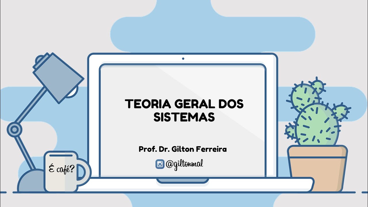 Teoria Geral dos Sistemas - TGS - Aula 01