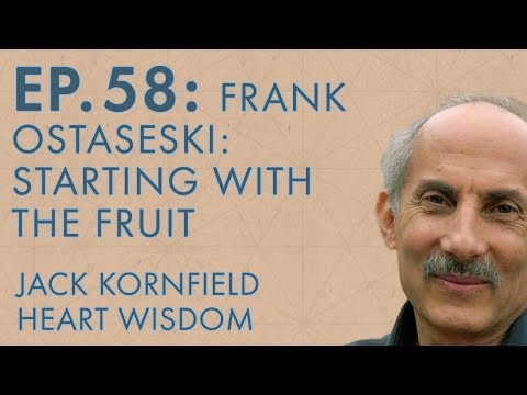 Jack Kornfield – Ep. 58 – Frank Ostaseski: Starting with the Fruit