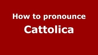 How to pronounce Cattolica
