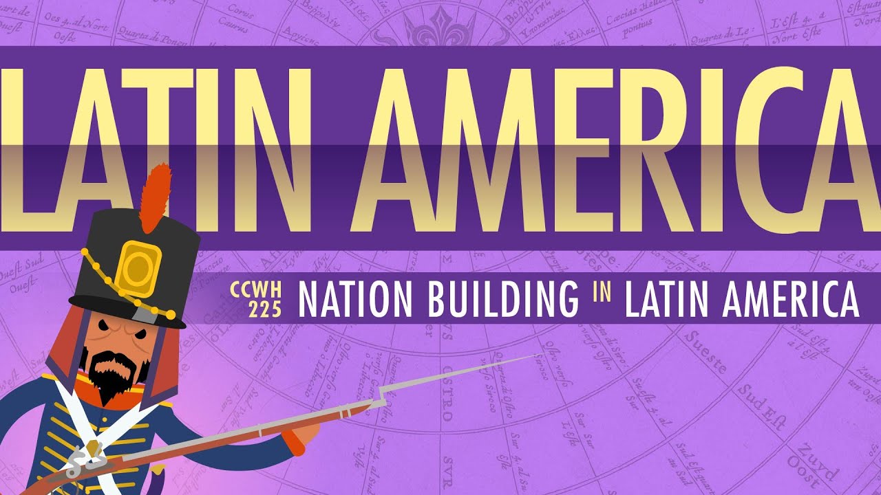 War and Nation Building in Latin America: Crash Course World History 225