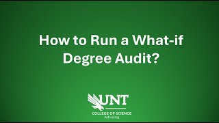 How to Run What-If Audit - UNT College of Science Advising