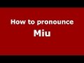 How to pronounce Miu (Romanian/Romania)  - PronounceNames.com