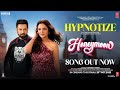 Hypnotize (Video) Honeymoon (ਹਨੀਮੂਨ) | B Praak, Jaani | Gippy G, Jasmin B | Shipra G|Bhushan K
