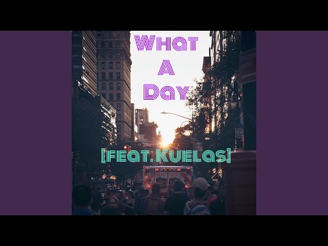 What a Day (feat. Kuelas)