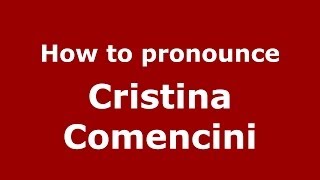 How to pronounce Cristina Comencini