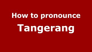 How to pronounce Tangerang
