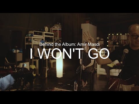 Behind The Album: Amir Masdi - I Won’t Go