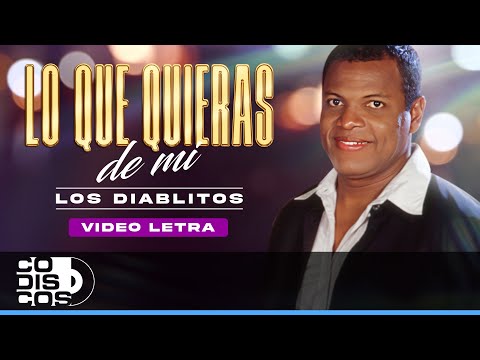 Lo Que Quieras De Mí, Los Diablitos - Video Letra
