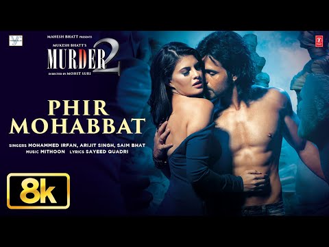 Phir Mohabbat 8K Video Song | Murder 2 | Emraan Hashmi, Jacqueline F | Mohd Irfan,Arjit,Saim,Mithoon