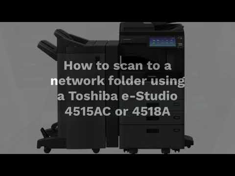 How to scan to a network folder using a Toshiba e-Studio 4515AC or 4518A