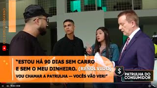 “Estou há 90 dias sem carro e sem o meu dinheiro. Vou chamar a Patrulha — vocês vão ver!” - Parte 02