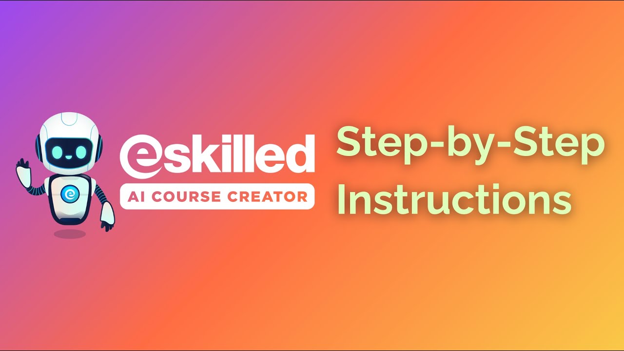 Complete Step-by-Step Instructions | eSkilled AI Course Creator