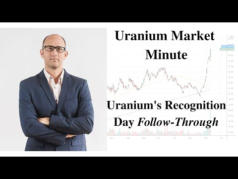 Uranium Market Minute – Episode 174: Uranium's Recognition Day Follow Through