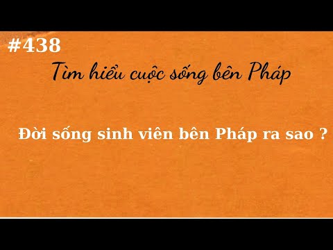 Bài 437 - Tìm hiểu cuộc sống bên Pháp - Đời sống sinh viên bên Pháp ra sao?